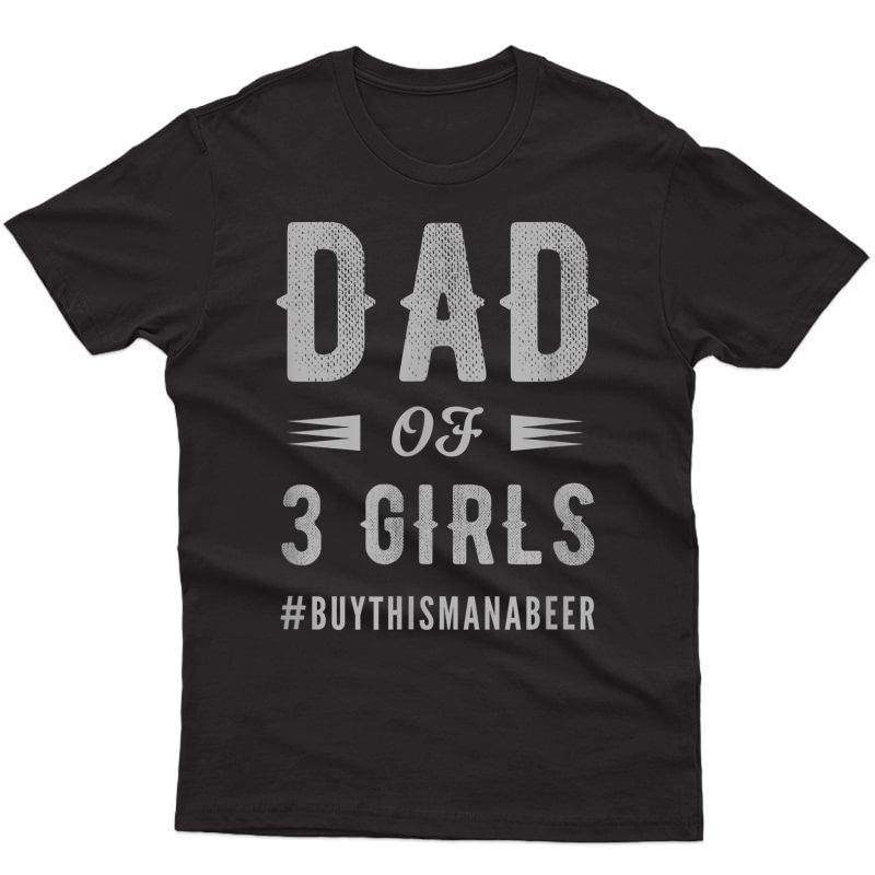 S Dad Of 3 Girls Shirt For Christmas & Fathers Day Gift